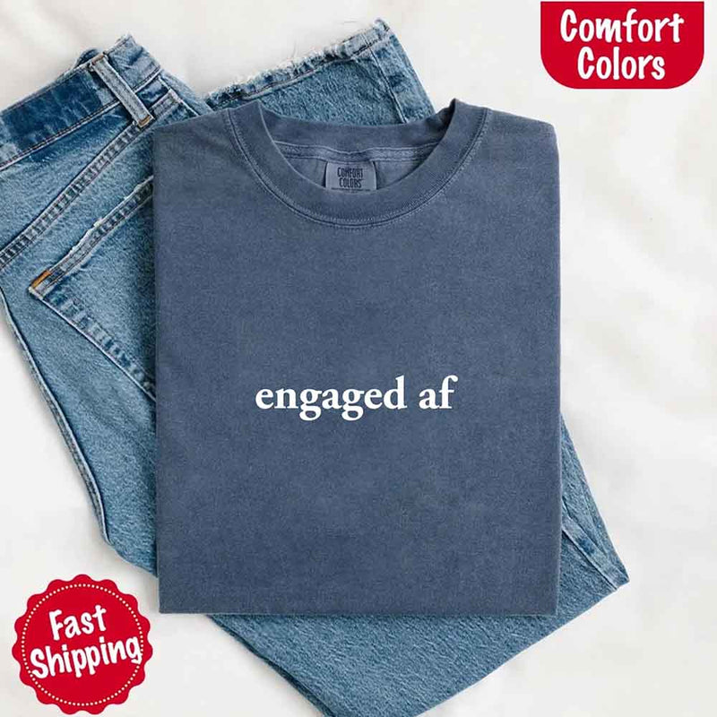 Engaged AF Comfort Colors T-Shirt, Funny Fiancé Gift Tee