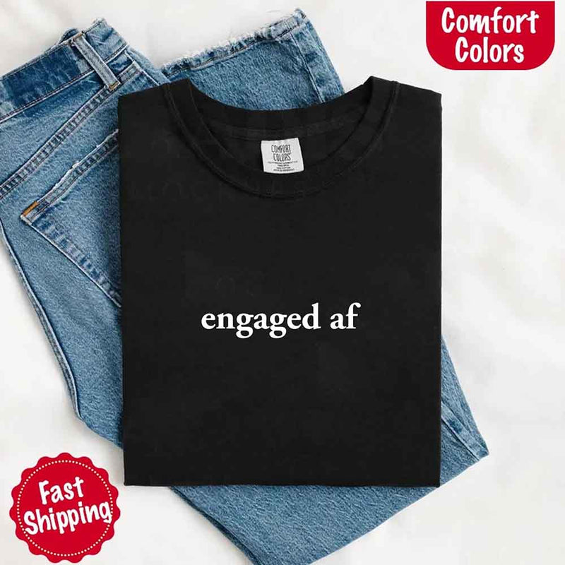 Engaged AF Comfort Colors T-Shirt, Funny Fiancé Gift Tee
