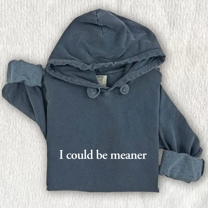 I Could Be Meaner Comfort Colors Hoodie