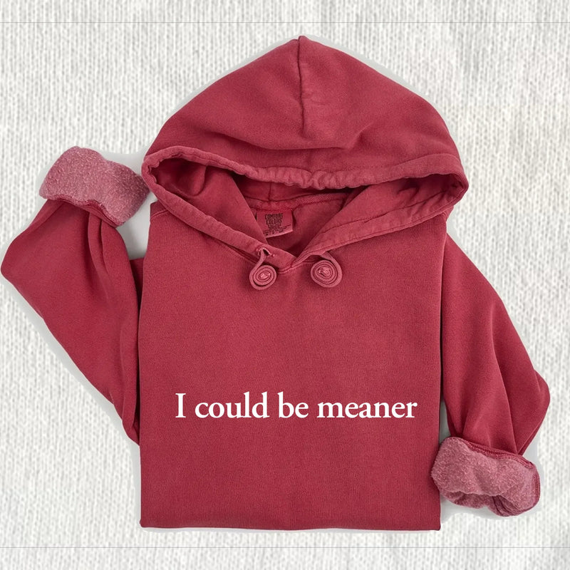 I Could Be Meaner Comfort Colors Hoodie
