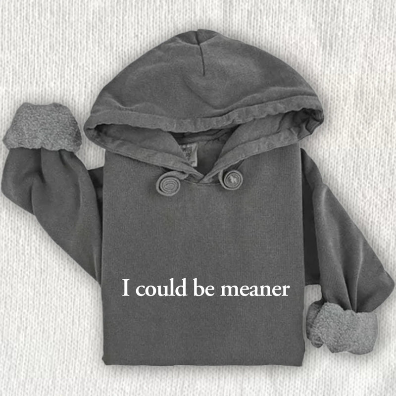 I Could Be Meaner Comfort Colors Hoodie