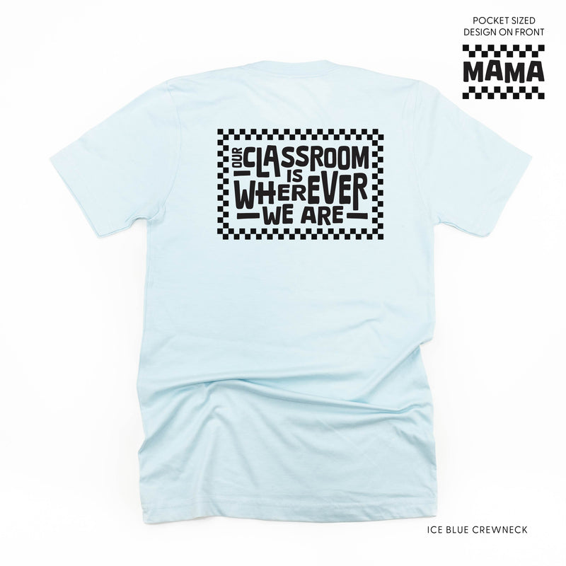MAMA - Our Classroom Is Wherever We Are (pf & b) - Unisex Tee