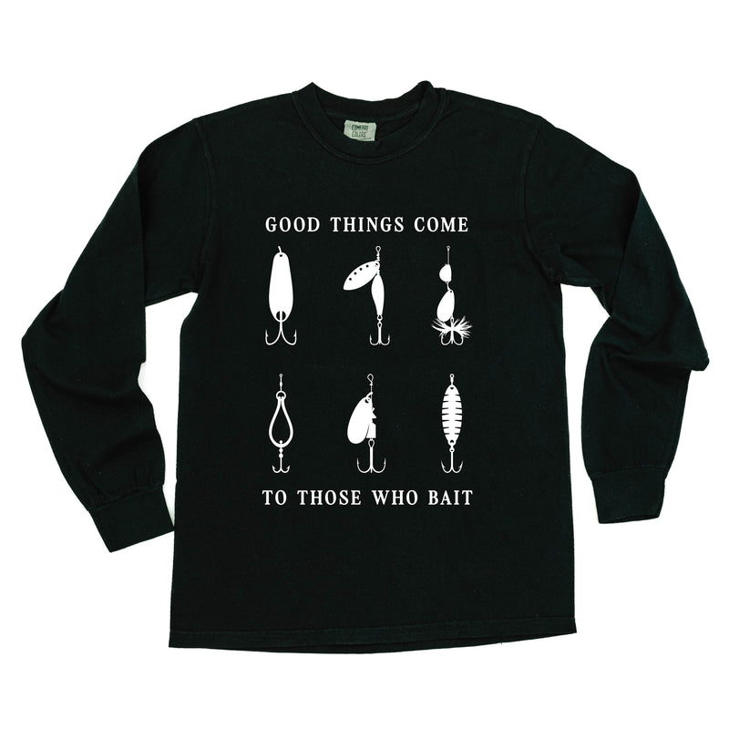 Good Things Come to Those Who Bait - Long Sleeve Comfort Colors Tee