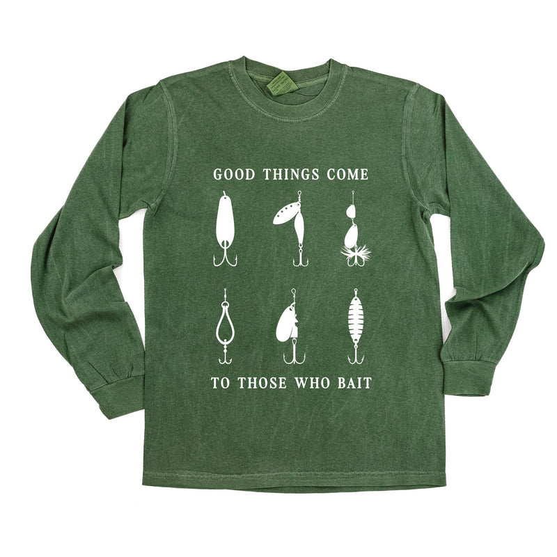 Good Things Come to Those Who Bait - Long Sleeve Comfort Colors Tee