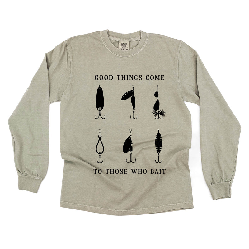 Good Things Come to Those Who Bait - Long Sleeve Comfort Colors Tee
