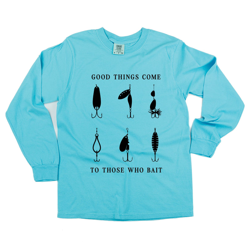 Good Things Come to Those Who Bait - Long Sleeve Comfort Colors Tee