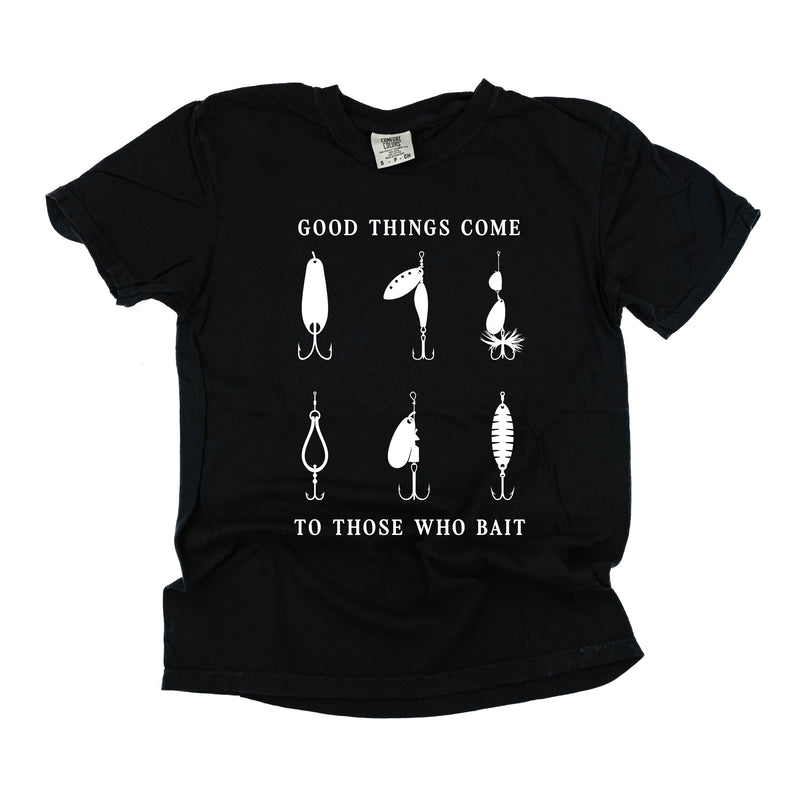 Good Things Come to Those Who Bait - Comfort Colors Tee