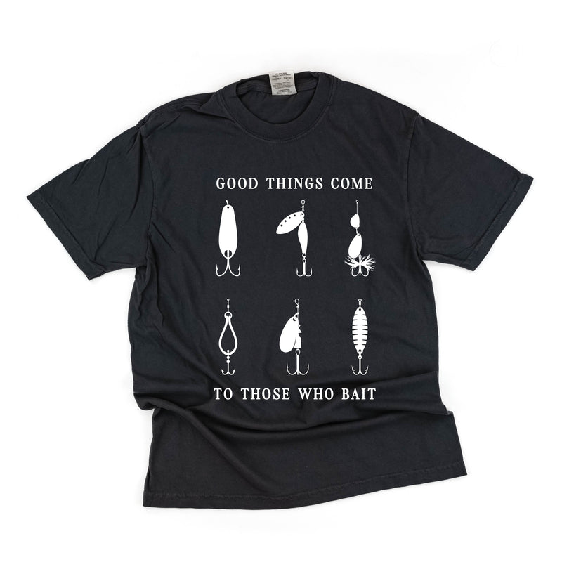 Good Things Come to Those Who Bait - Comfort Colors Tee
