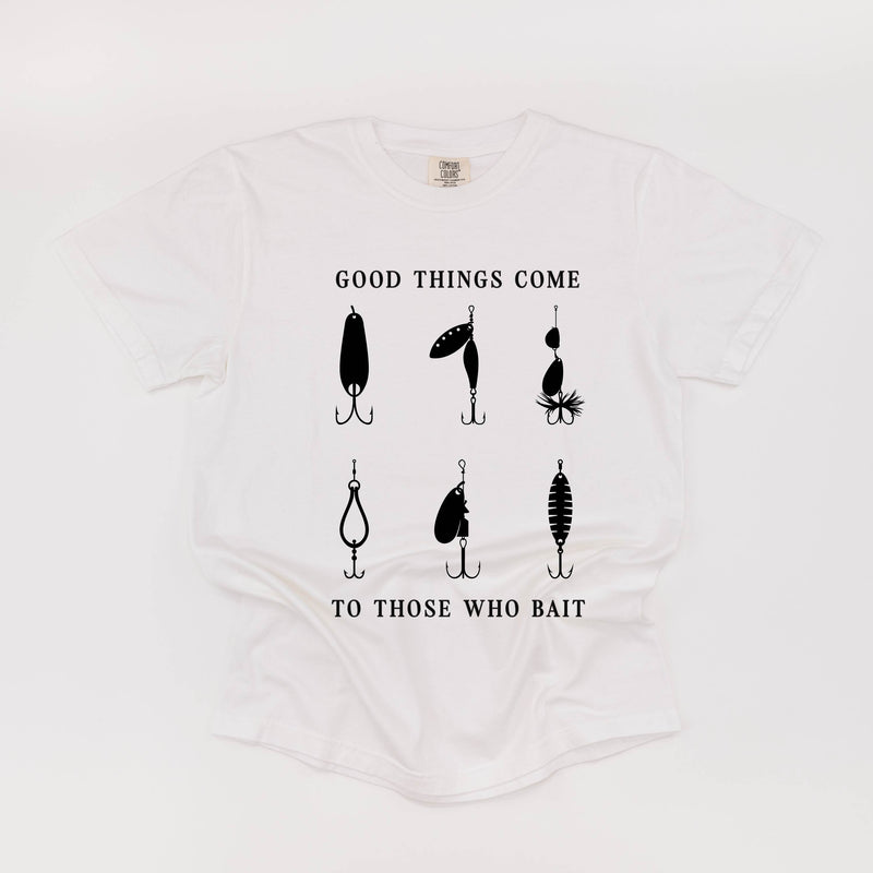 Good Things Come to Those Who Bait - Comfort Colors Tee