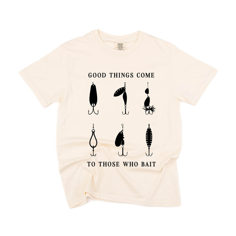 Good Things Come to Those Who Bait - Comfort Colors Tee