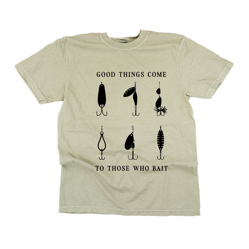Good Things Come to Those Who Bait - Comfort Colors Tee