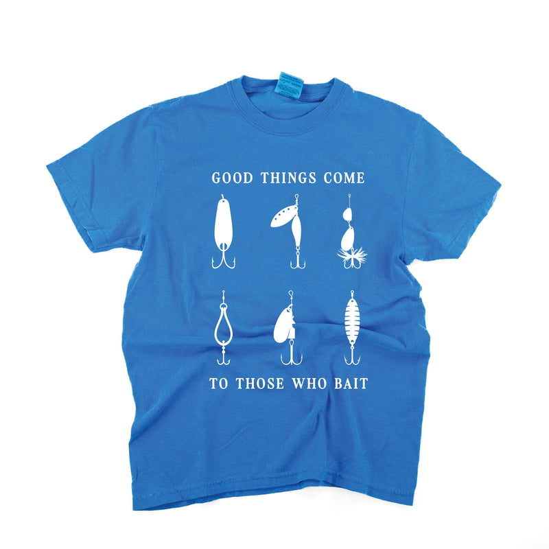 Good Things Come to Those Who Bait - Comfort Colors Tee