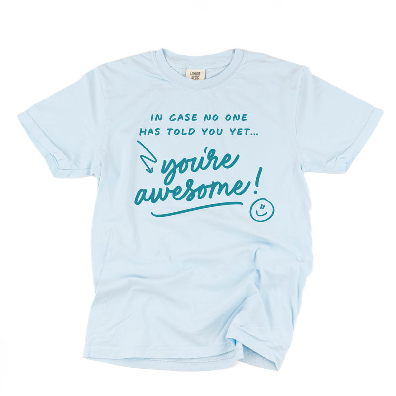 In Case No One Has Told You Yet...You're Awesome! - Tone On Tone -  Comfort Colors Tee