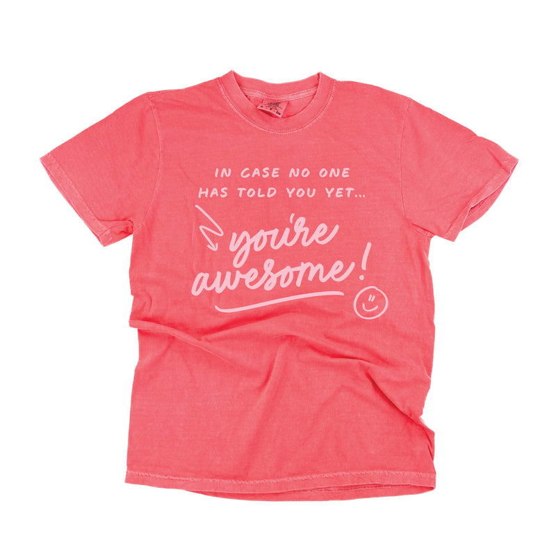 In Case No One Has Told You Yet...You're Awesome! - Tone On Tone -  Comfort Colors Tee