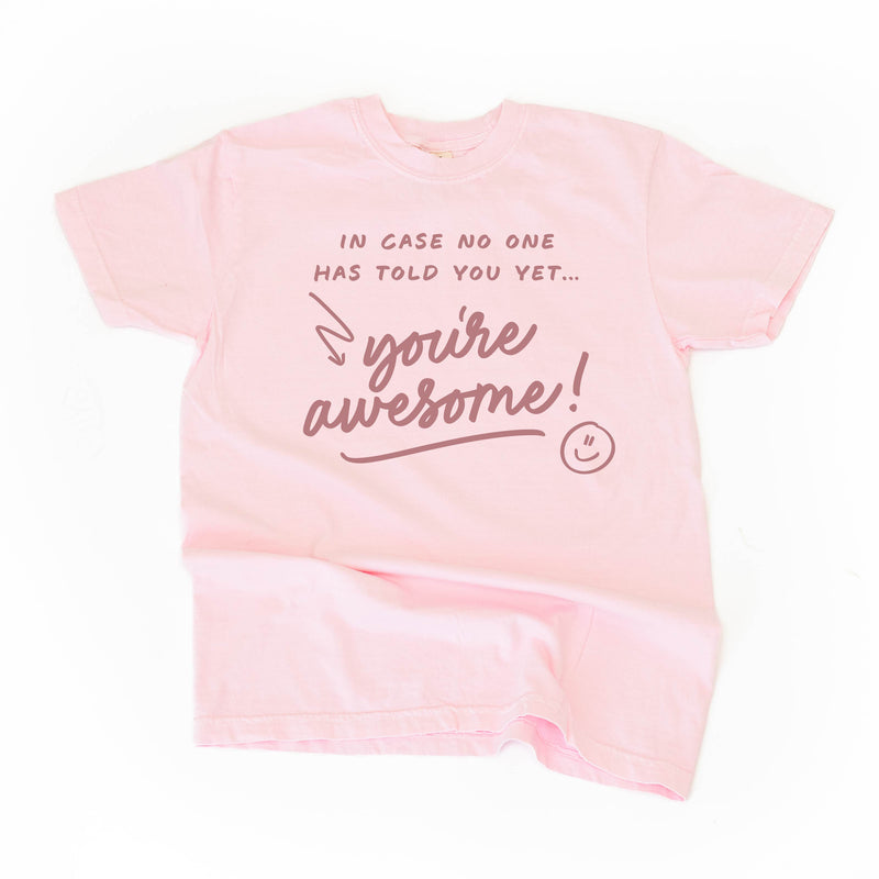 In Case No One Has Told You Yet...You're Awesome! - Tone On Tone -  Comfort Colors Tee