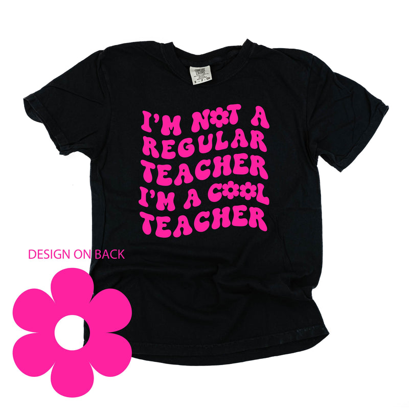 I'm Not a Regular Teacher I'm a Cool Teacher - Flower (f & b) - Comfort Colors Tee