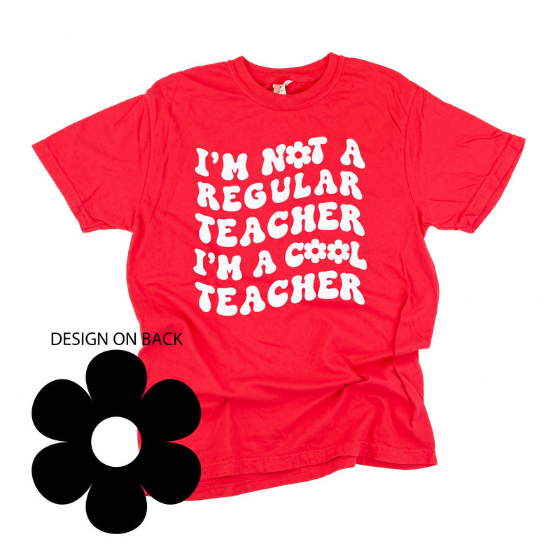I'm Not a Regular Teacher I'm a Cool Teacher - Flower (f & b) - Comfort Colors Tee