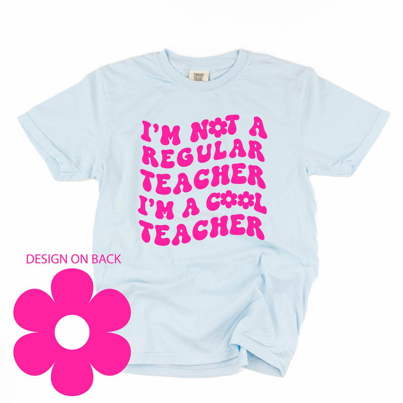 I'm Not a Regular Teacher I'm a Cool Teacher - Flower (f & b) - Comfort Colors Tee