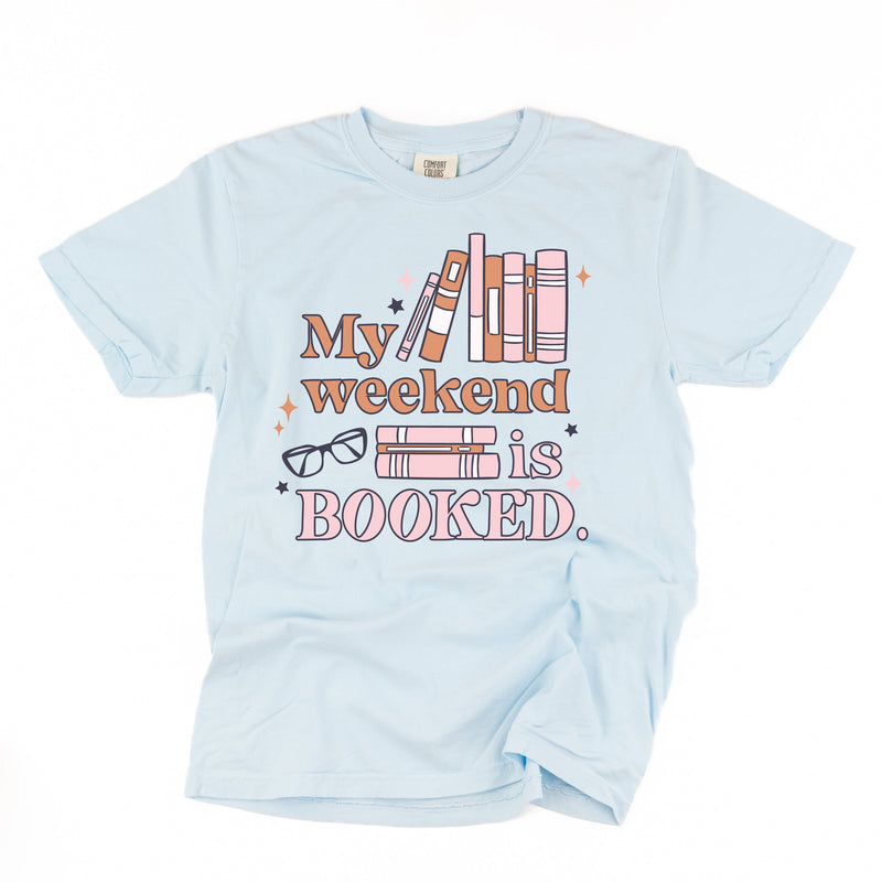 My Weekend is Booked - Comfort Colors Tee