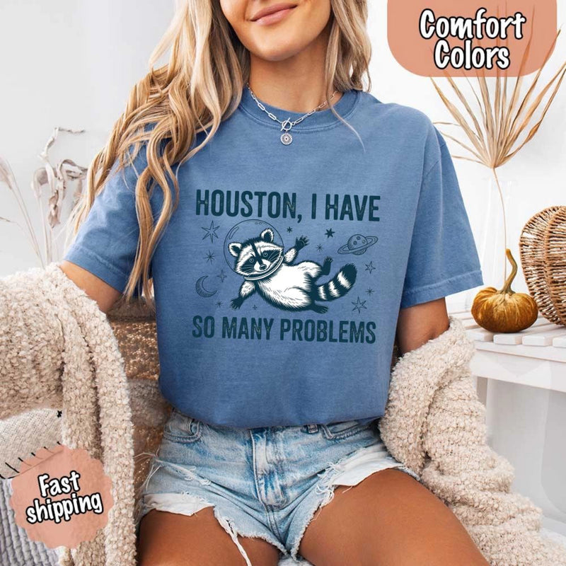 Houston I Have So Many Problems Raccoon Comfort Colors T-Shirts