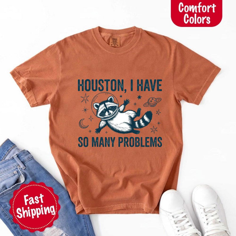 Houston I Have So Many Problems Raccoon Comfort Colors T-Shirts