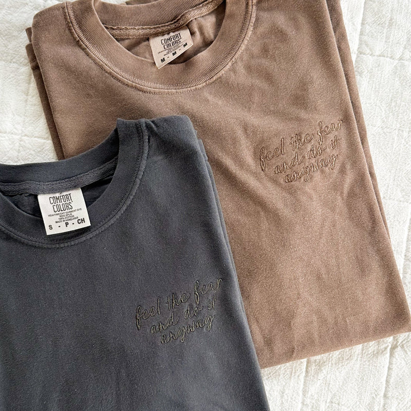 Embroidered Comfort Colors Tee - Feel The Fear And Do It Anyway (Printed on Back)