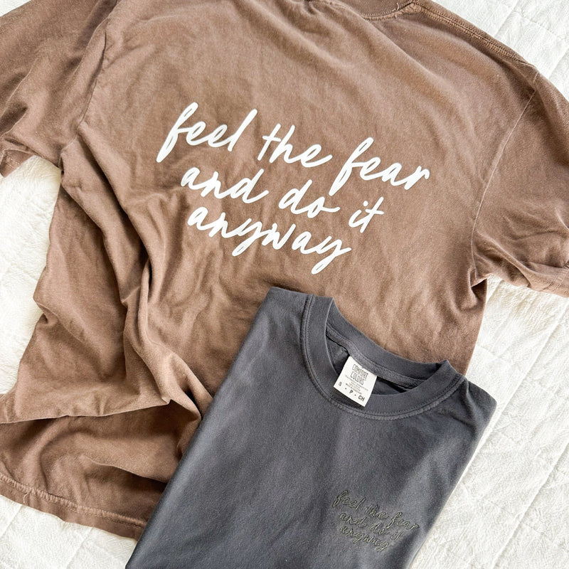 Embroidered Comfort Colors Tee - Feel The Fear And Do It Anyway (Printed on Back)
