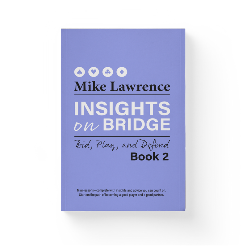 Insights on Bridge Book 2: Bid, Play, and Defend