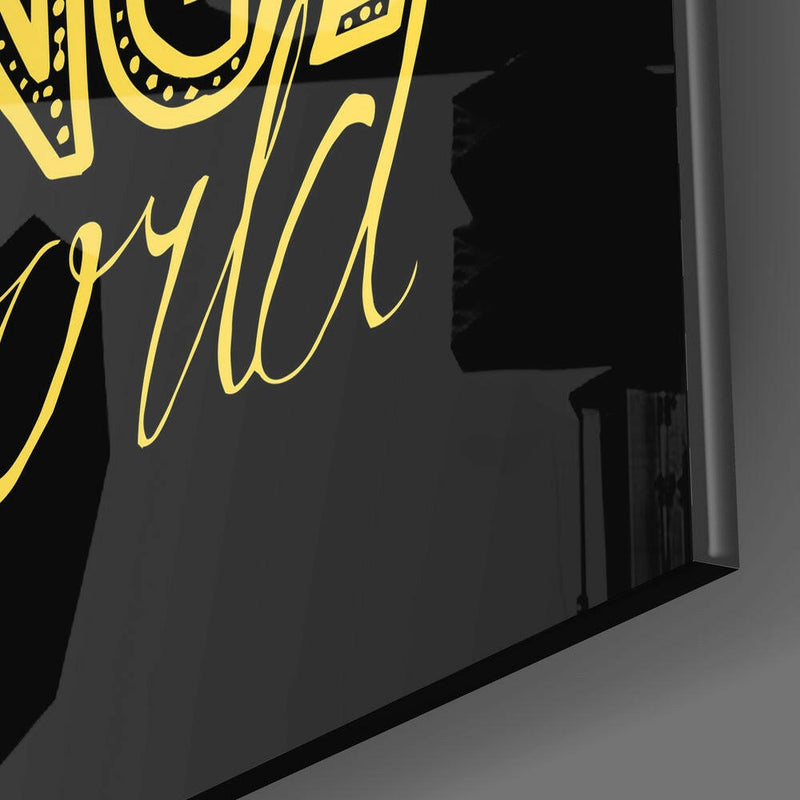 “Change Your World” Glass Wall Art