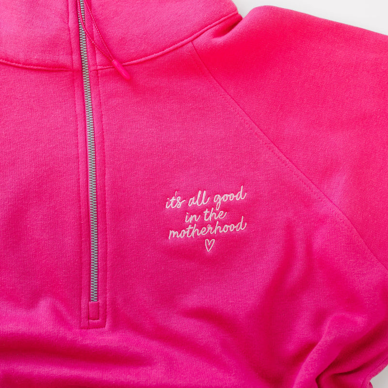 Hot Pink Quarter Zip Fleece - Embroidered It's All Good in the Motherhood w/ oversized MOTHERHOOD