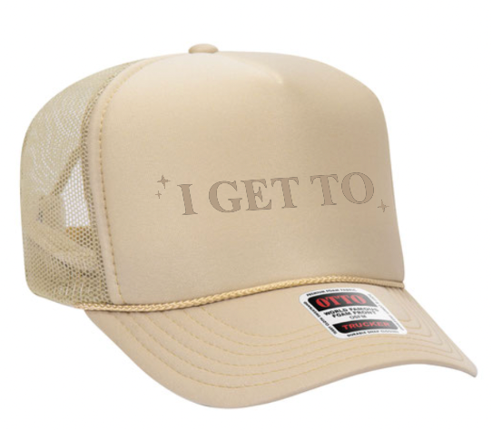 I GET TO - LMSS® Exclusive - 2025 Mantra- Trucker Hat