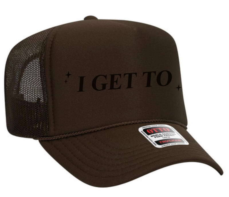I GET TO - LMSS® Exclusive - 2025 Mantra- Trucker Hat