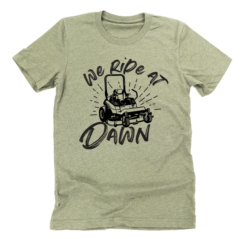 We Ride at Dawn - (Choose Your Mower) - Unisex Tee