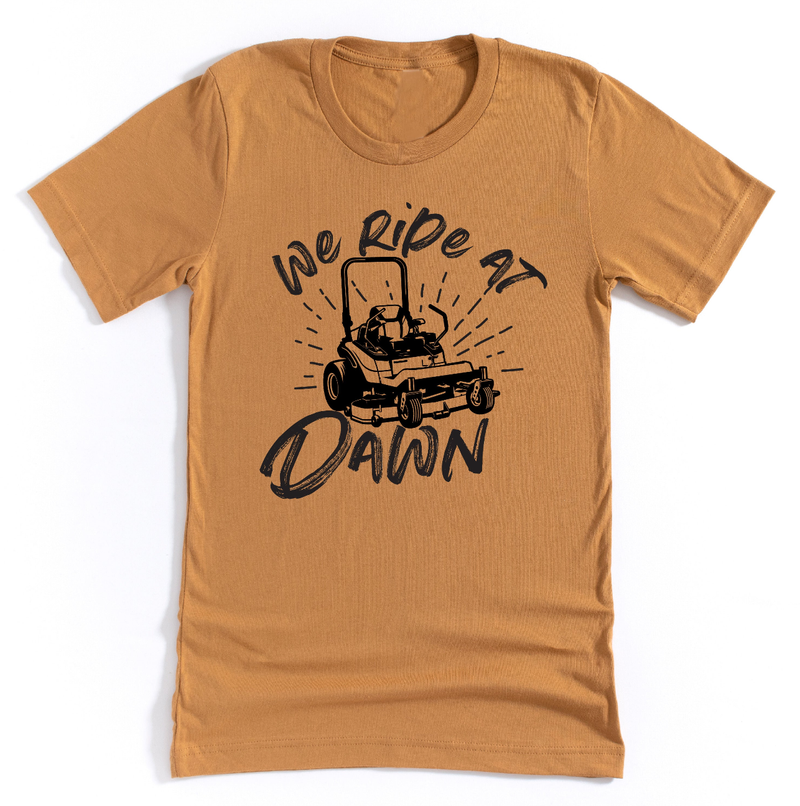 We Ride at Dawn - (Choose Your Mower) - Unisex Tee