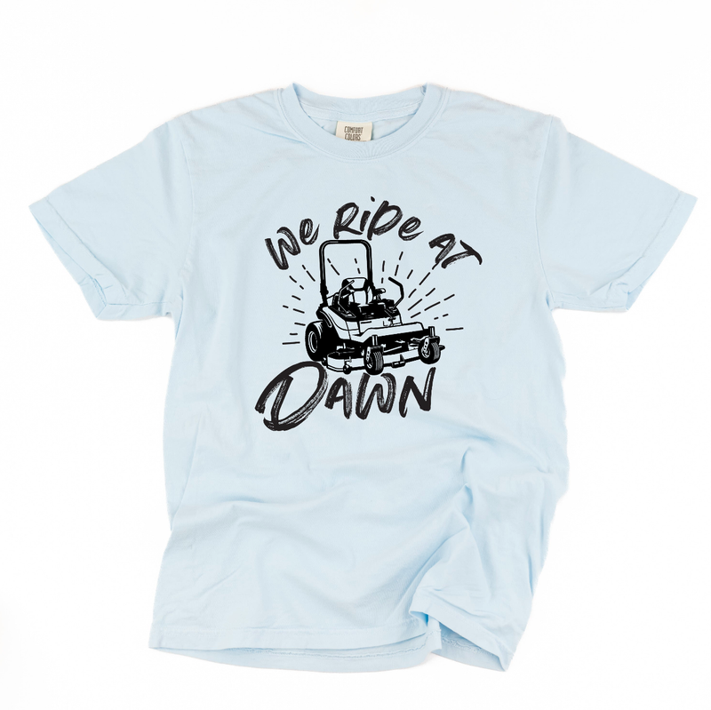 We Ride at Dawn - (Choose Your Mower) - Comfort Colors Tee