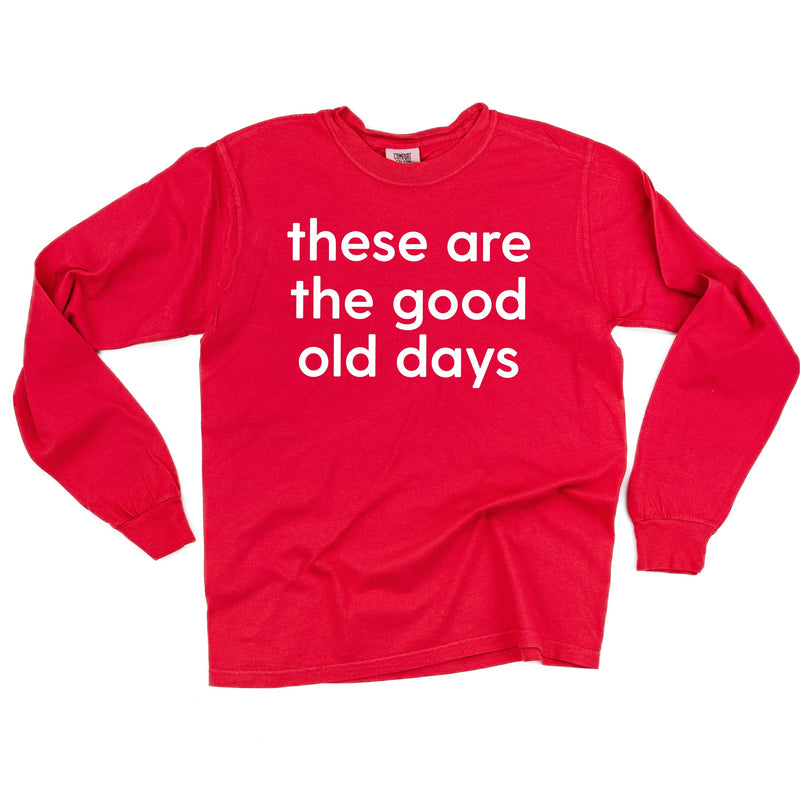 These Are The Good Old Days - Design on Front - LONG SLEEVE COMFORT COLORS TEE