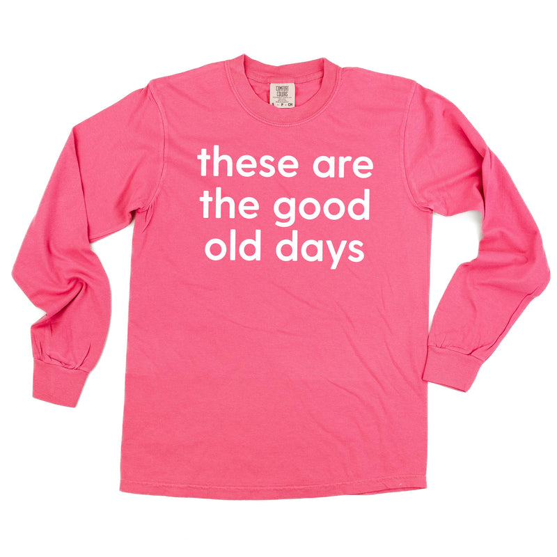 These Are The Good Old Days - Design on Front - LONG SLEEVE COMFORT COLORS TEE