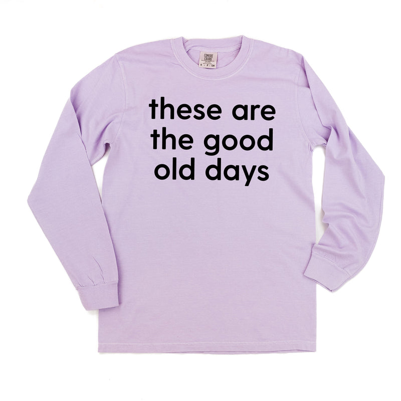 These Are The Good Old Days - Design on Front - LONG SLEEVE COMFORT COLORS TEE