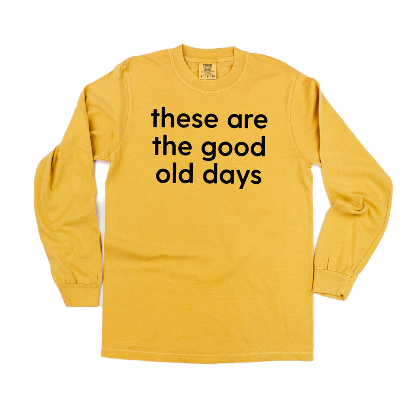 These Are The Good Old Days - Design on Front - LONG SLEEVE COMFORT COLORS TEE