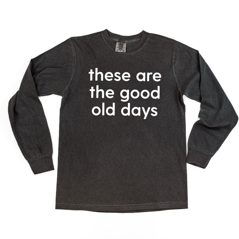 These Are The Good Old Days - Design on Front - LONG SLEEVE COMFORT COLORS TEE
