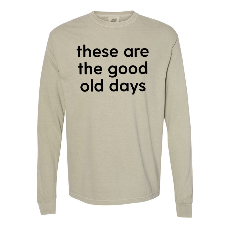 These Are The Good Old Days - Design on Front - LONG SLEEVE COMFORT COLORS TEE