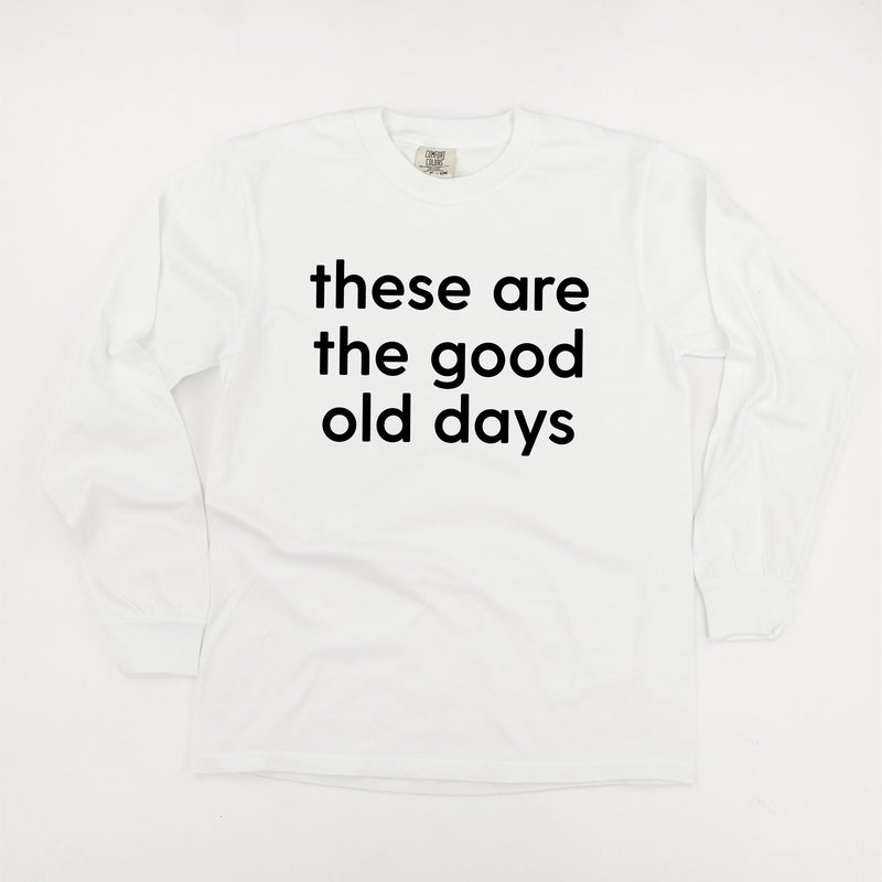 These Are The Good Old Days - Design on Front - LONG SLEEVE COMFORT COLORS TEE