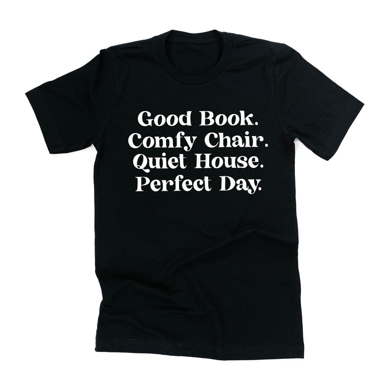 Good Book. Comfy Chair. Quiet House. Perfect Day. - Unisex Tee