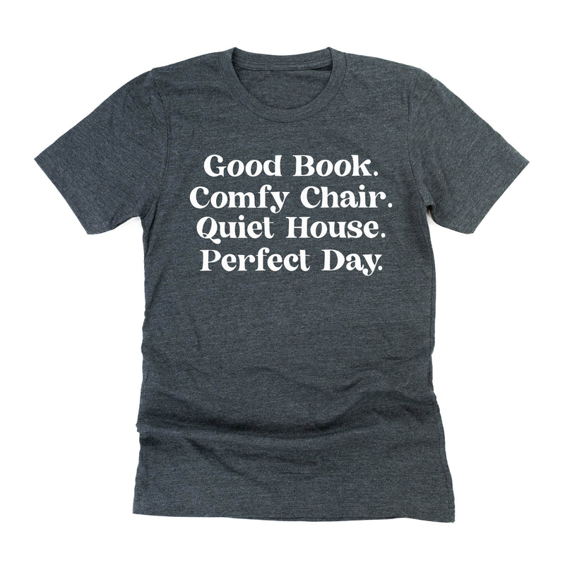 Good Book. Comfy Chair. Quiet House. Perfect Day. - Unisex Tee