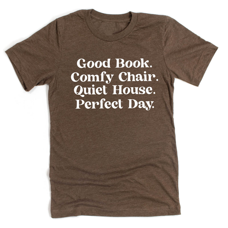Good Book. Comfy Chair. Quiet House. Perfect Day. - Unisex Tee