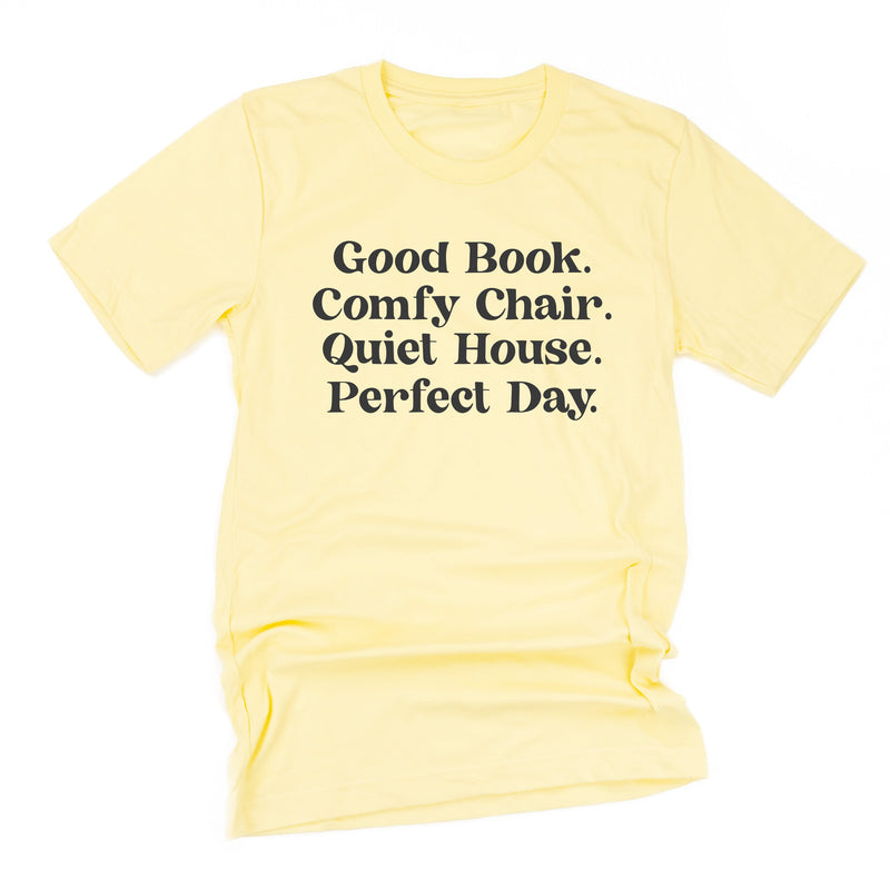 Good Book. Comfy Chair. Quiet House. Perfect Day. - Unisex Tee