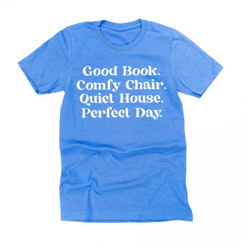 Good Book. Comfy Chair. Quiet House. Perfect Day. - Unisex Tee