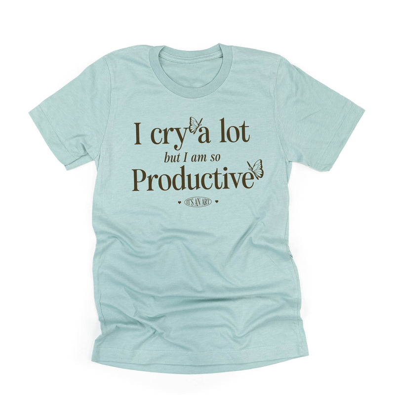 I Cry A Lot But I Am So Productive - It's An Art - Unisex Tee