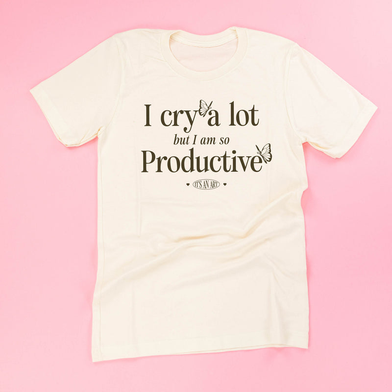 I Cry A Lot But I Am So Productive - It's An Art - Unisex Tee