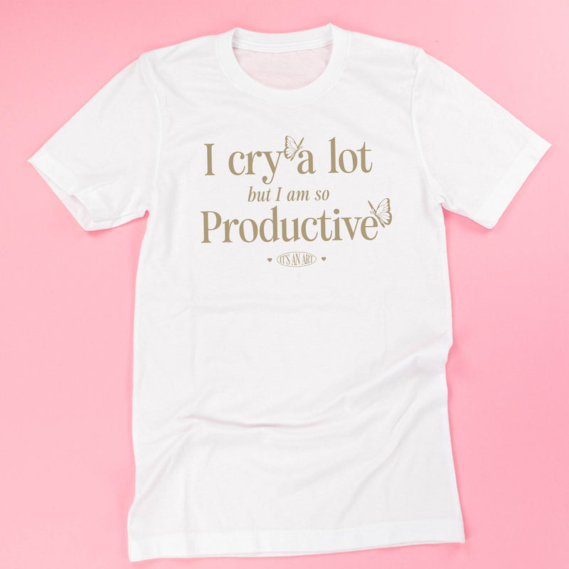 I Cry A Lot But I Am So Productive - It's An Art - Unisex Tee
